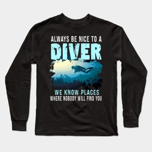 Always Be Nice To A Diver, Scuba Diving Funny Quotes For Scuba Diver Long Sleeve T-Shirt